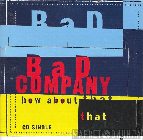  Bad Company   - How About That