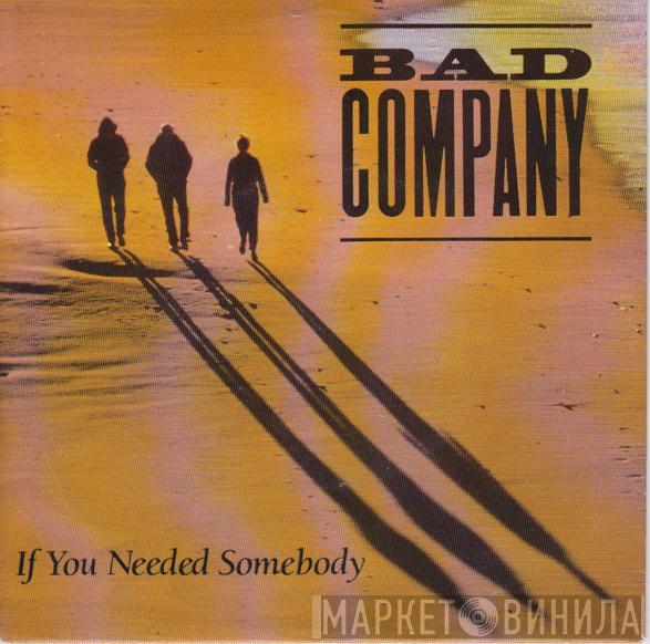  Bad Company   - If You Needed Somebody