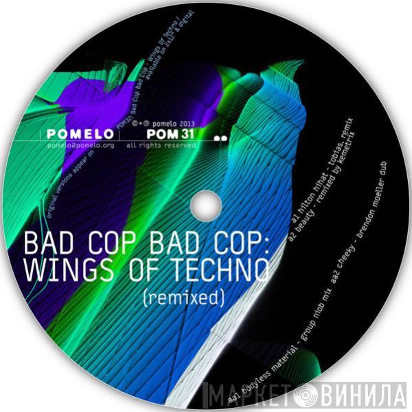 Bad Cop Bad Cop - Wings Of Techno (Remixed)