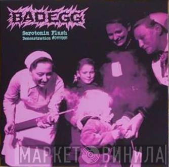 Bad Egg - Serotonin Flush (Demonstration #01111991)