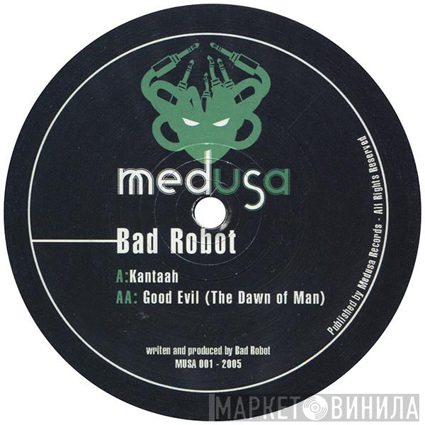  Bad Robot  - Kantaah / Good Evil (The Dawn Of Man)