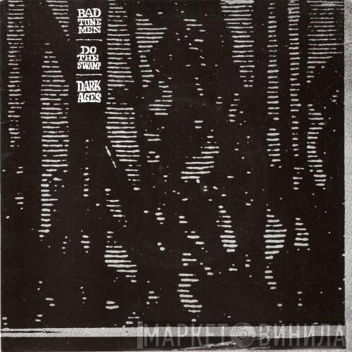Bad Tune Men - Do The Swamp / Dark Ages