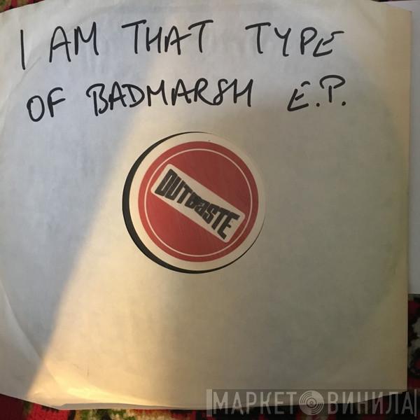 Badmarsh - I Am That Type Of Badmarsh EP