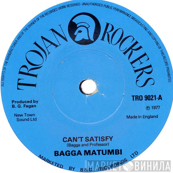 Bagga Matumbi - Can't Satisfy