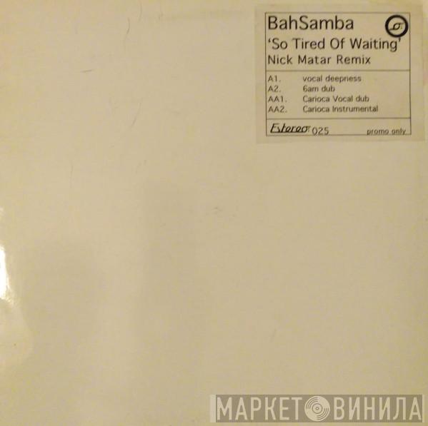  Bah Samba  - So Tired Of Waiting (Nick Matar Remix)