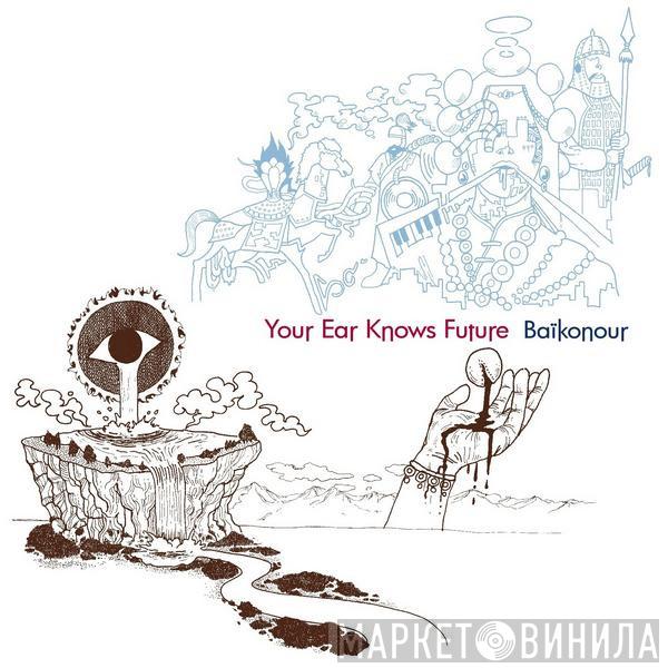 Baikonour - Your Ear Knows Future