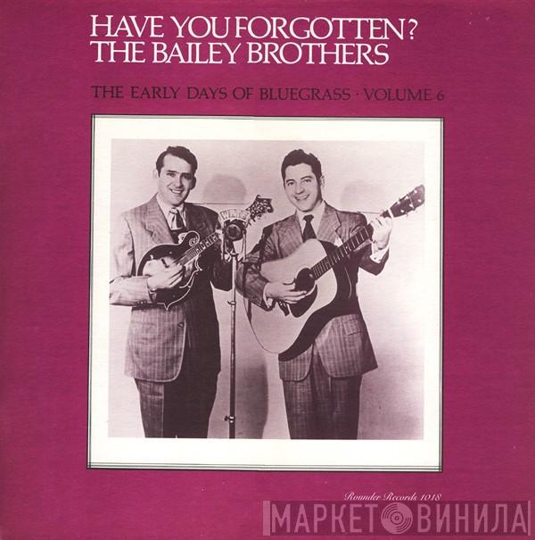 Bailey Brothers - Have You Forgotten? The Early Days Of Bluegrass - Volume 6