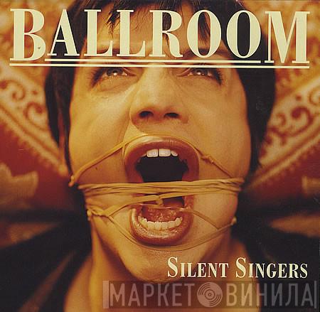 Ballroom  - Silent Singers