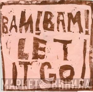 Bam! Bam! - Let It Go