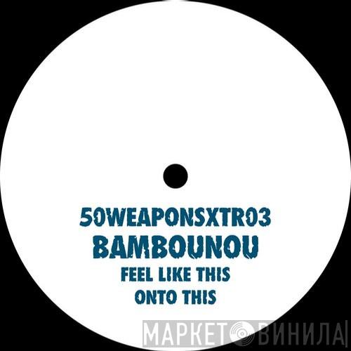  Bambounou  - Feel Like This / Onto This