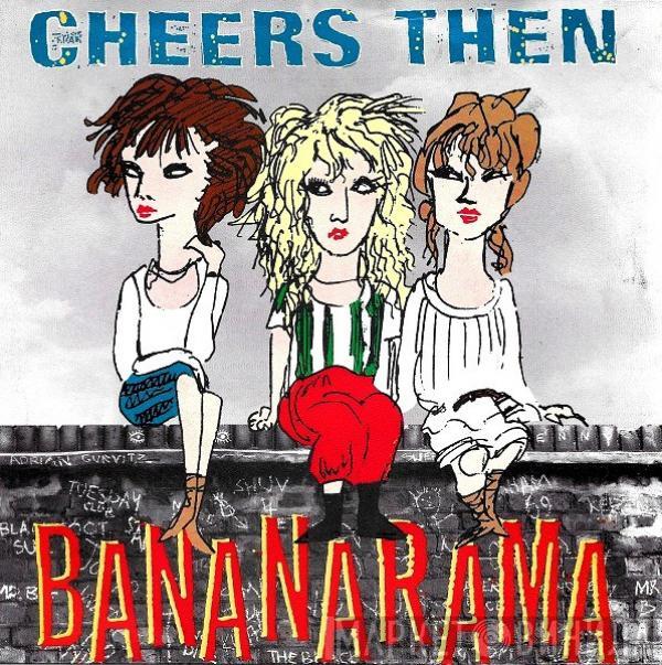  Bananarama  - Cheers Then