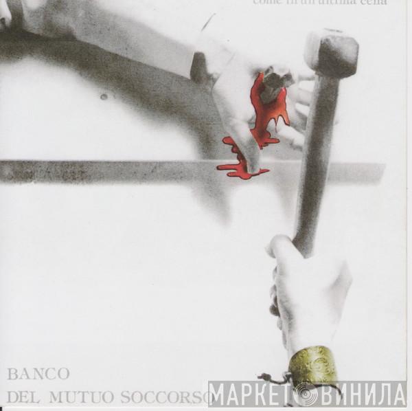  Banco Del Mutuo Soccorso  - Come In Un'Ultima Cena