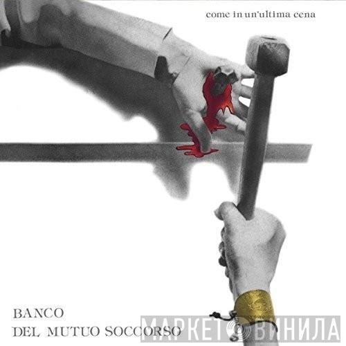  Banco Del Mutuo Soccorso  - Come In Un'Ultima Cena