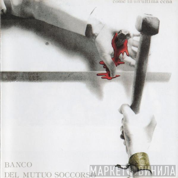  Banco Del Mutuo Soccorso  - Come In Un'Ultima Cena
