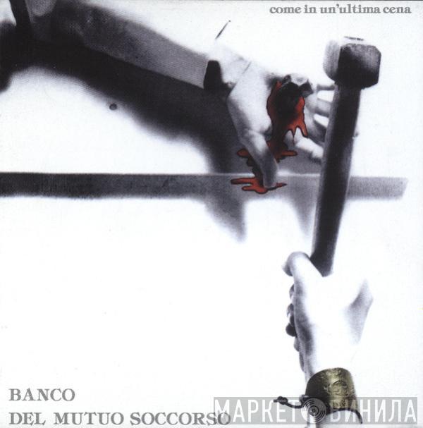  Banco Del Mutuo Soccorso  - Come In Un'Ultima Cena