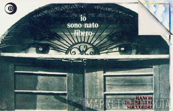  Banco Del Mutuo Soccorso  - Io Sono Nato Libero