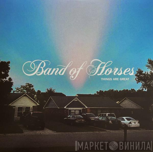 Band Of Horses - Things Are Great