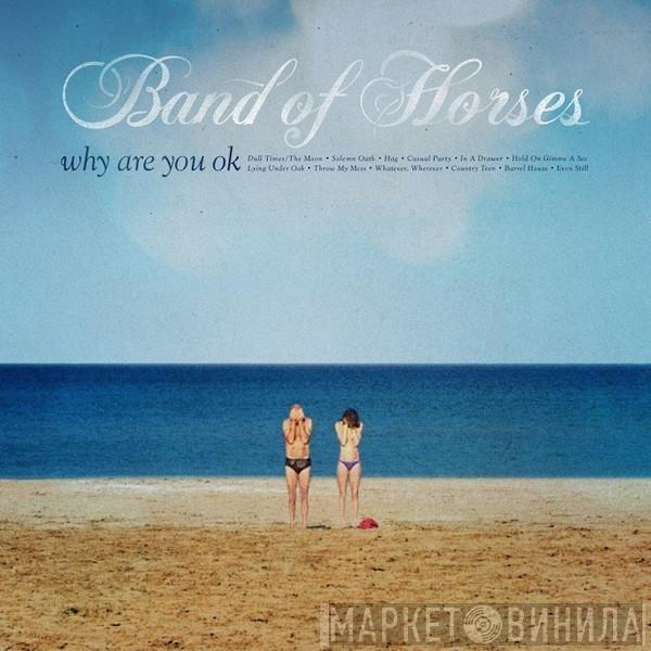  Band Of Horses  - Why Are You Ok