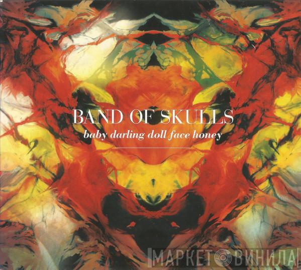  Band Of Skulls  - Baby Darling Doll Face Honey