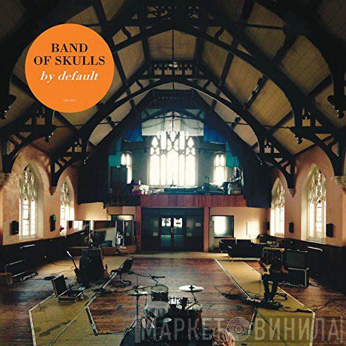 Band Of Skulls - By Default