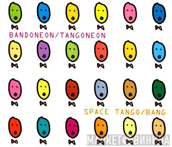 Bandoneon, Tangoneon - Space Tango / Bang
