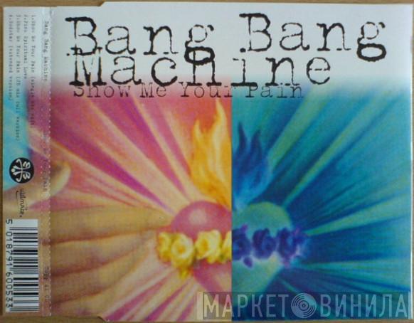 Bang Bang Machine - Show Me Your Pain