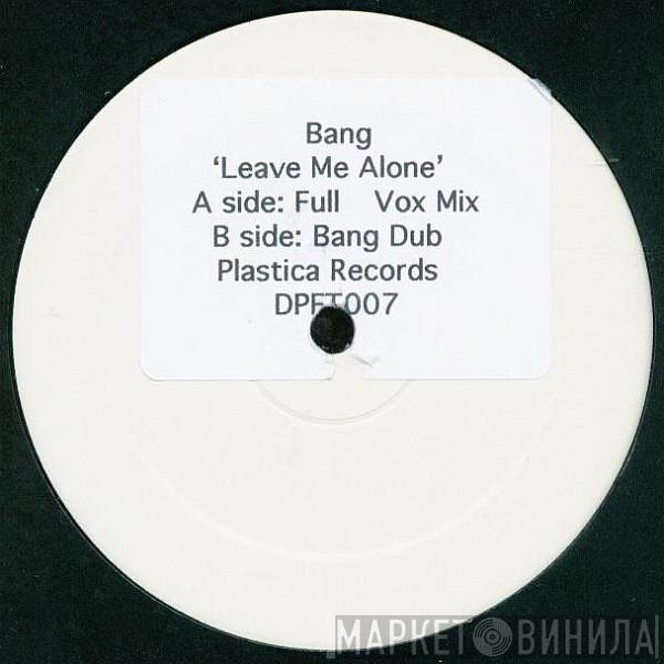  Bang  - Leave Me Alone