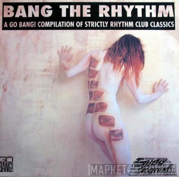  - Bang The Rhythm - A Go Bang! Compilation Of Strictly Rhythm Club Classics