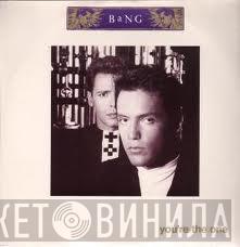 Bang  - You're The One