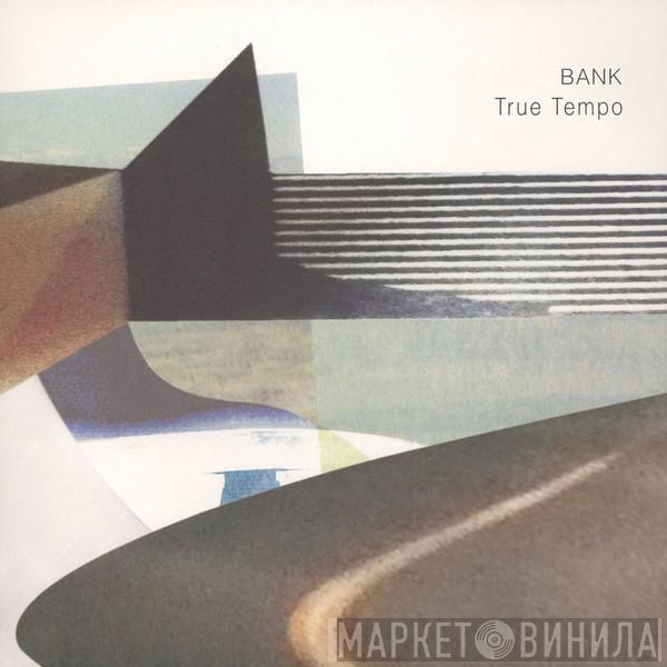 Bank  - True Tempo