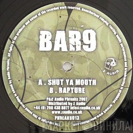 Bar 9 - Shut Ya Mouth
