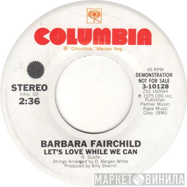  Barbara Fairchild  - Let's Love While We Can