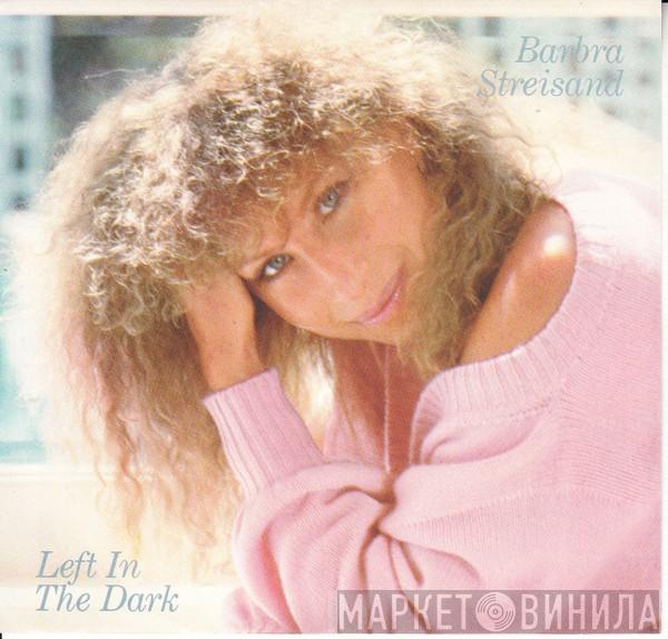 Barbra Streisand - Left In The Dark
