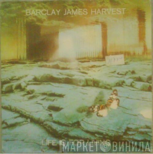  Barclay James Harvest  - Life Is For Living