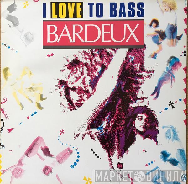  Bardeux  - I Love To Bass