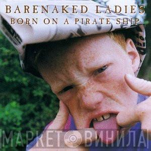  Barenaked Ladies  - Born On A Pirate Ship