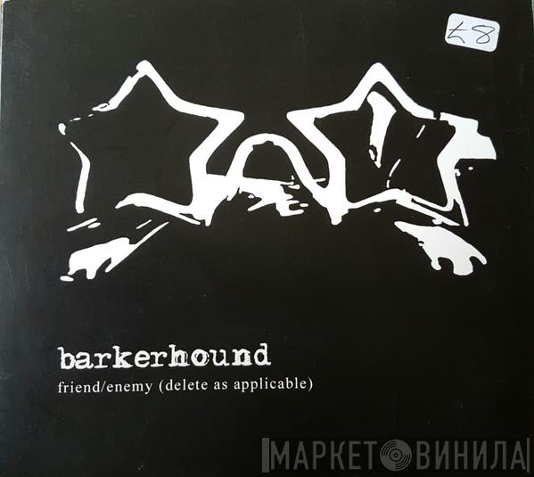 Barkerhound - Friend/Enemy (Delete As Applicable)