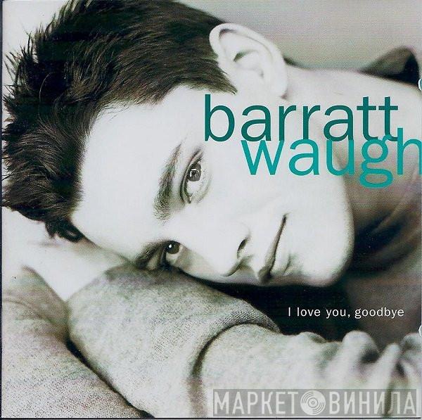 Barratt Waugh - I Love You, Goodbye