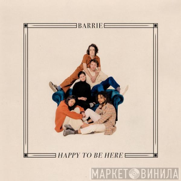Barrie  - Happy To Be Here