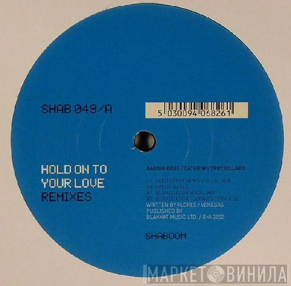 Barrio Brothers, Troy Dillard - Hold On To Your Love (Remixes)