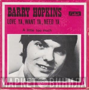  Barry Hopkins  - Love Ya, Want Ya, Need Ya