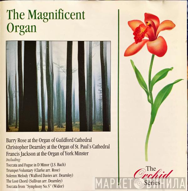 Barry Rose, Christopher Dearnley, Francis Jackson - The Magnificent Organ