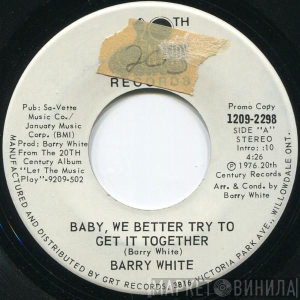  Barry White  - Baby, We Better Try To Get It Together / If You Know, Won't You Tell Me