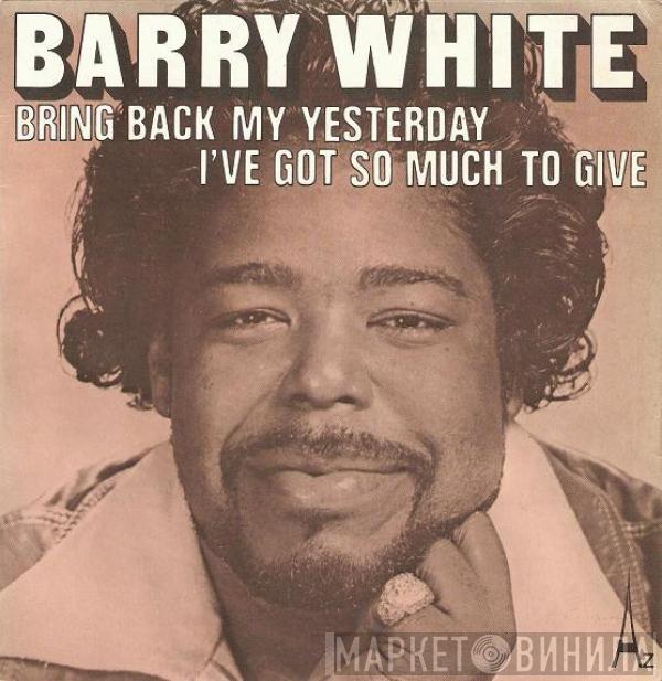  Barry White  - Bring Back My Yesterday / I've Got So Much To Give
