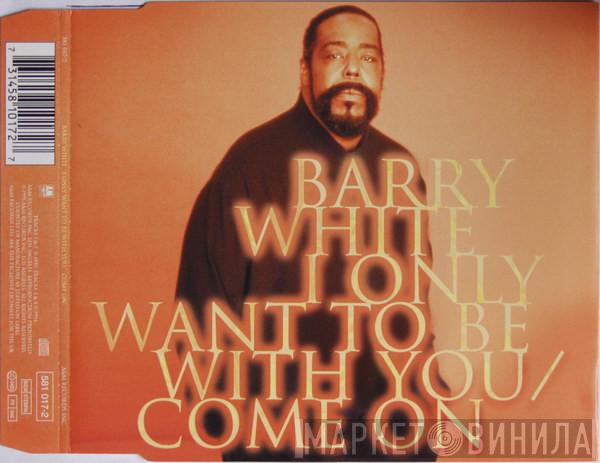  Barry White  - I Only Want To Be With You / Come On