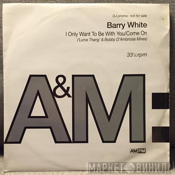  Barry White  - I Only Want To Be With You / Come On