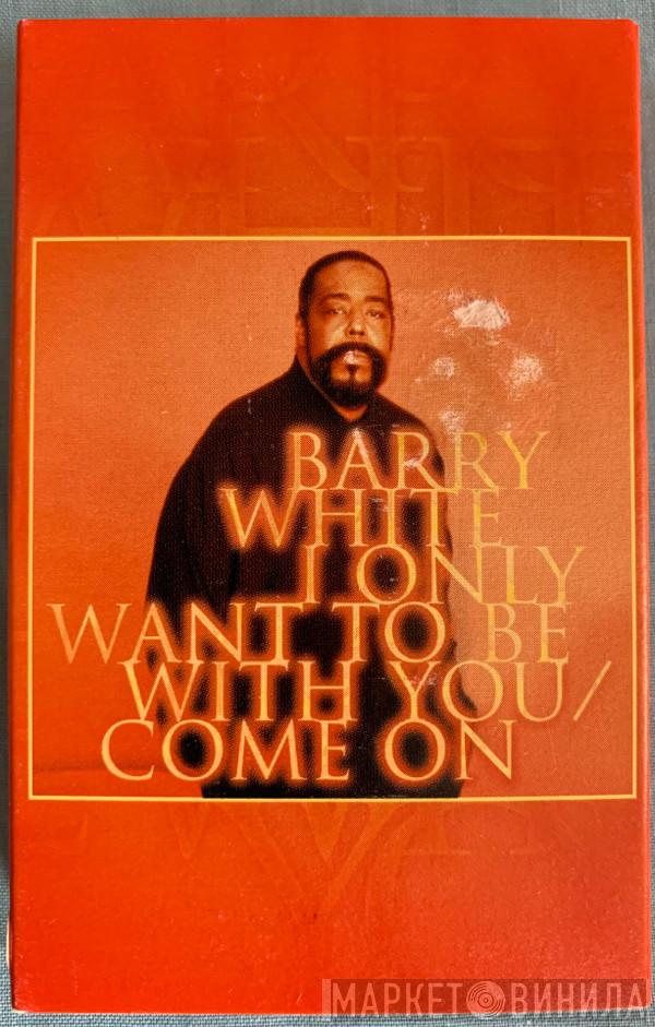  Barry White  - I Only Want To Be With You / Come On