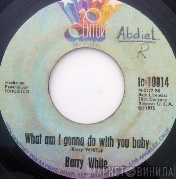  Barry White  - What Am I Gonna Do With You / What Am I Gonna Do With You Baby