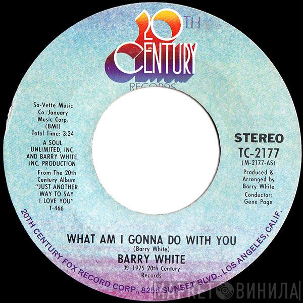  Barry White  - What Am I Gonna Do With You / What Am I Gonna Do With You Baby