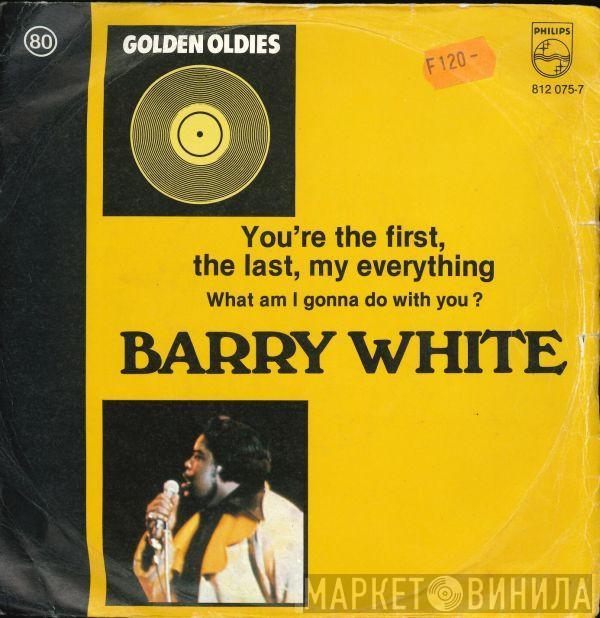  Barry White  - You're The First, The Last, My Everything / What Am I Gonna Do With You?